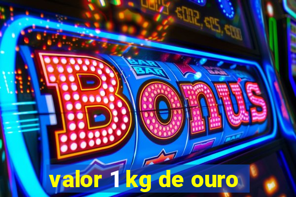 valor 1 kg de ouro